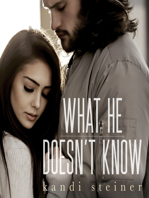 Title details for What He Doesn't Know by Kandi Steiner - Available